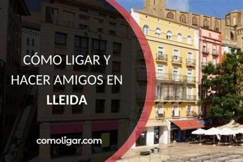 contactes lleida|Conocer gente en Lleida